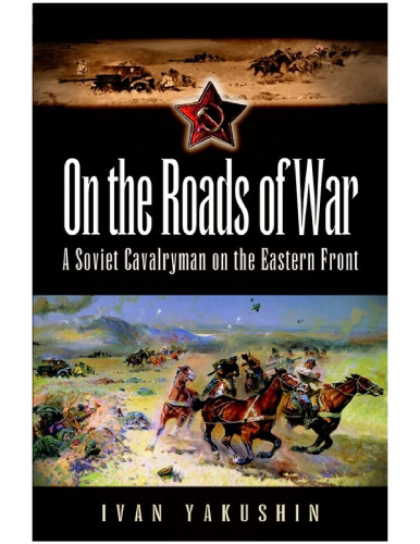 On the roads of war : a Soviet cavalryman on the eastern front