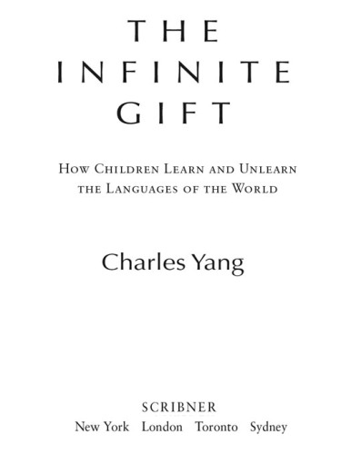 The infinite gift : how children learn and unlearn the languages of the world