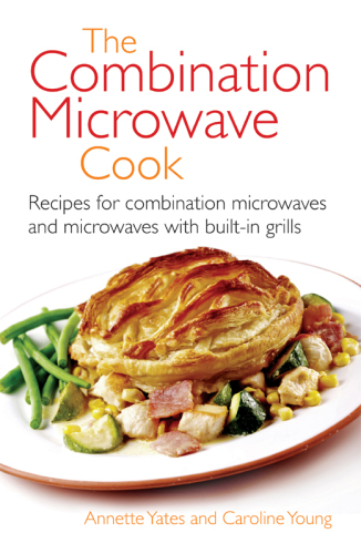The Combination Microwave Cook: Recipes for Combination Microwaves and Microwaves With Built-In Grills