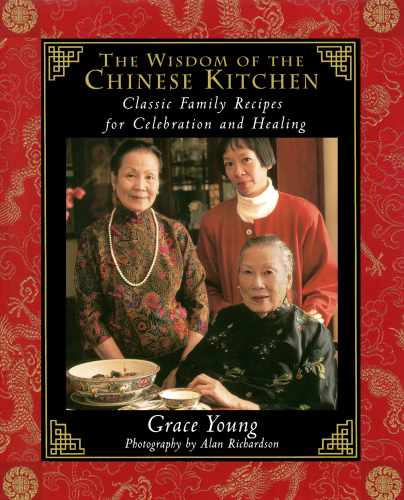 The Wisdom of the Chinese Kitchen: Classic Family Recipes for Celebration and Healing