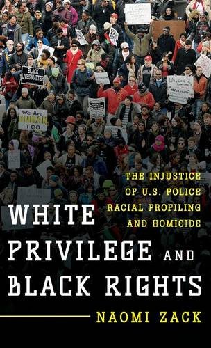 White privilege and black rights : the injustice of U.S. police racial profiling and homicide