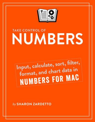 Take control of Numbers : input, calculate, sort, filter, format, and chart data in Numbers for Mac