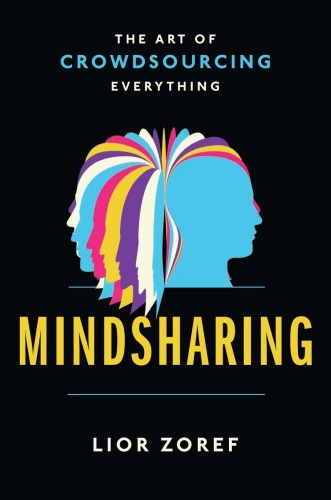 Mindsharing : the art of crowdsourcing everything
