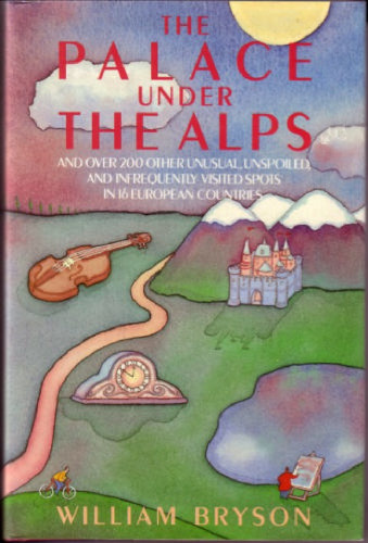 The palace under the Alps : and over 200 other unusual, unspoiled, and infrequently visited spots in 16 European countries