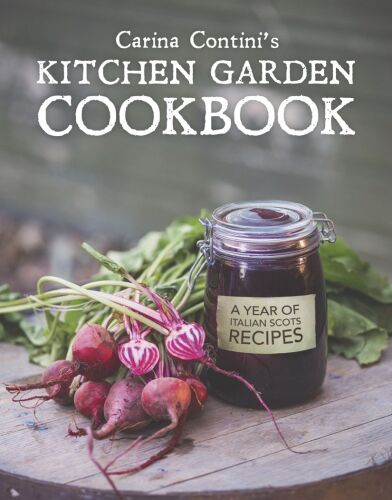 Carina Contini's kitchen garden cookbook : a year of Italian Scots recipes