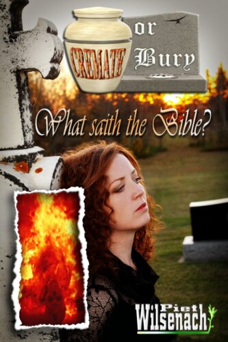 Cremate or bury what saith the bible by piet wilsenach