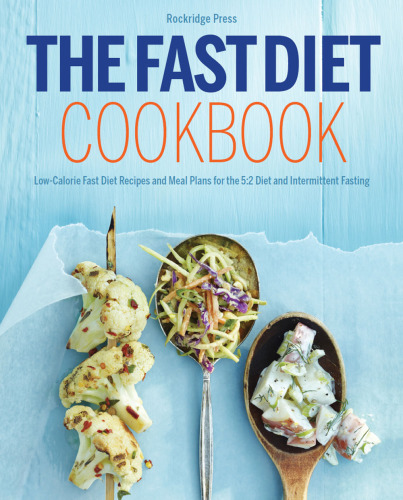 The fast diet cookbook : low-calorie fast diet recipes and meal plans for the 5:2 diet and intermittent fasting