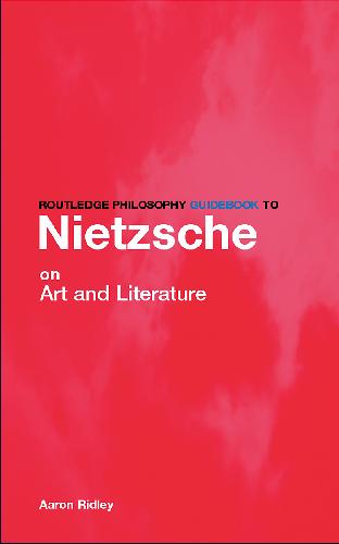 Routledge Philosophy Guidebook to Nietzsche on Art and Literature 