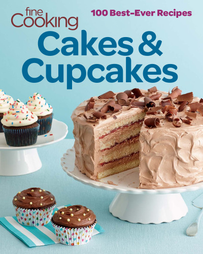 Fine cooking cakes and cupcakes : 100 best ever recipes