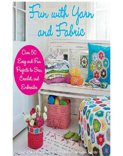 Fun with Yarn and Fabric: More Than 50 Easy and Fun Projects to Sew, Crochet by Susanna Zacke, Sania Hedengren, Magnus Selander