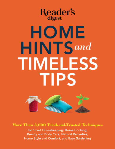 Home hints and timeless tips : more than 3,000 tried-and-trusted techniques for smart housekeeping, home cooking, beauty and body care, natural remedies, home style and comfort, and easy gardening