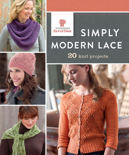 Interweave favorites, Simply modern lace : 20 knit projects