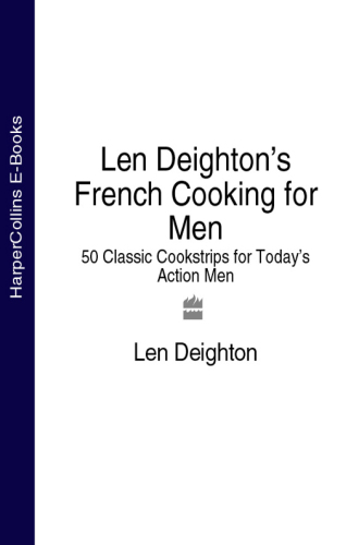 Len Deighton’s French Cooking for Men: 50 Classic Cookstrips for Today’s Action Men