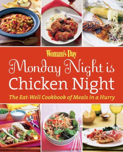 Woman's Day Monday Night is Chicken Night: The Eat-Well Cookbook of Meals in a Hurry
