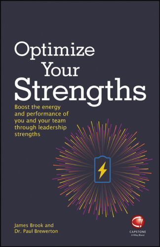 Optimize Your Strengths: Use your leadership strengths to get the best out of you and your team James Brook, Paul Brewerton