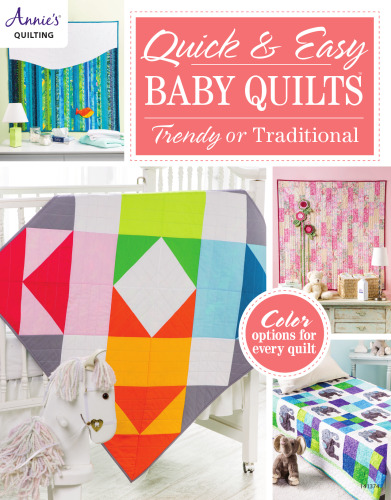 Quick & easy baby quilts : trendy or traditional