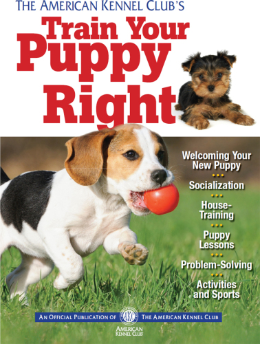 The American Kennel Club's train your puppy right