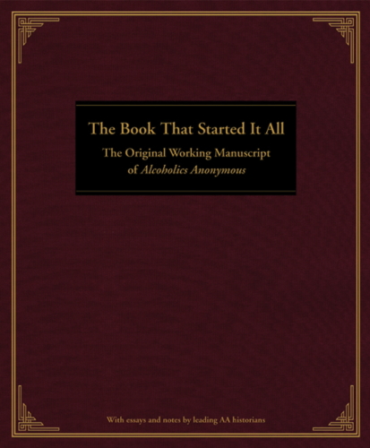 The Book That Started It All : the Original Working Manuscript of Alcoholics Anonymous