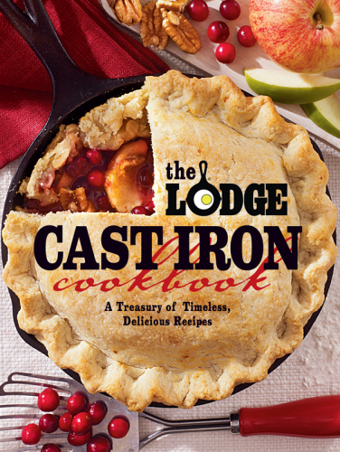 The Lodge cast iron cookbook : a treasury of timeless, delicious recipes