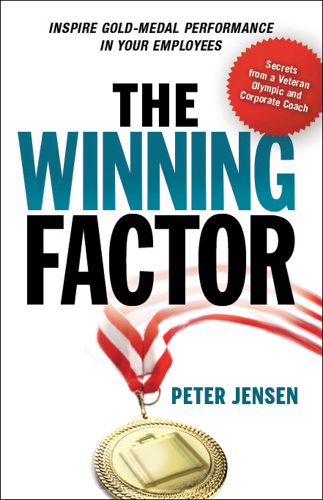 The Winning Factor Inspire Gold-Medal Performance in Your Employees Peter Jensen