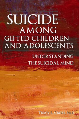Suicide among gifted children and adolescents : understanding the suicidal mind