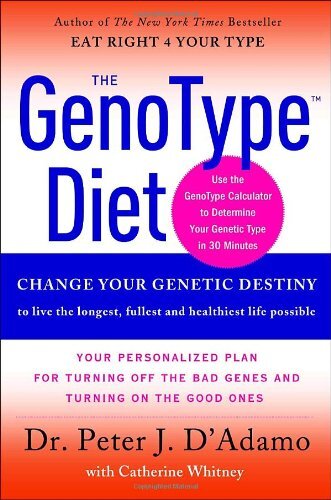 The genotype diet : [change your genetic destiny to live the longest, fullest, and healthiest life possible]