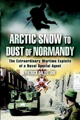From Arctic Snow to Dust of Normandy: The Extraordinary Wartime Exploits of a Naval Special Agent