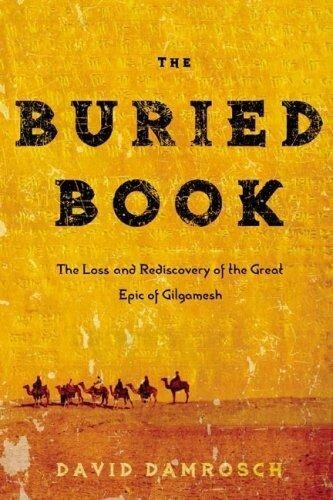 The buried book : the loss and rediscovery of the great Epic of Gilgamesh