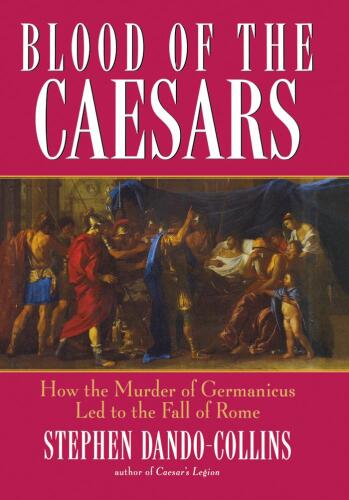 Blood of the Caesars : how the murder of Germanicus led to the fall of Rome
