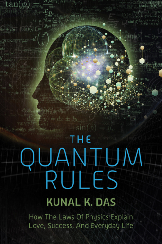 The quantum rules : how the laws of physics explain love, success, and everyday life