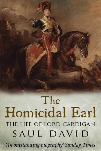The homicidal Earl : the life of Lord Cardigan