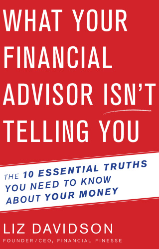 What your financial advisor isn't telling you : the 10 essential truths you need to know about your money