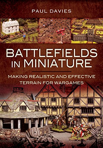 Battlefields in miniature : making realistic and effective terrain for wargames