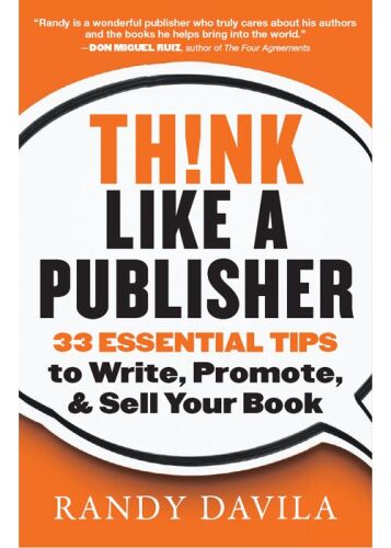 Think Like a Publisher: 33 Essential Tips to Write, Promote, and Sell Your Book