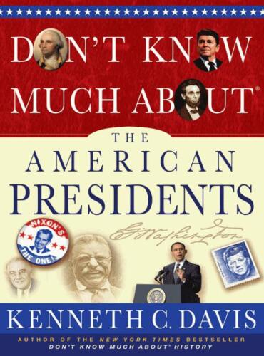 Don't know much about the American presidents : everything you need to know about the most powerful office on Earth and the men who have occupied it