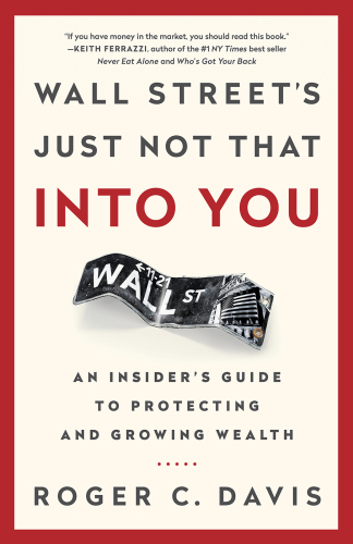 Wall Street’s just not that into you : an insider’s guide to protecting and growing wealth
