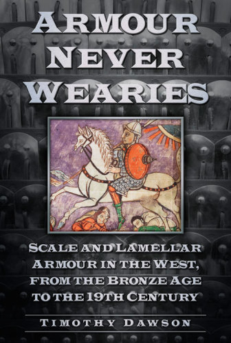 Armour never wearies' : Scale and Lamellar armour in the west from the bronze age to the nineteenth century