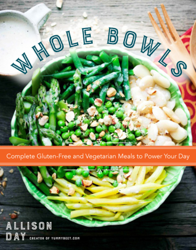 Whole bowls : complete gluten-free and vegetarian meals to power your day