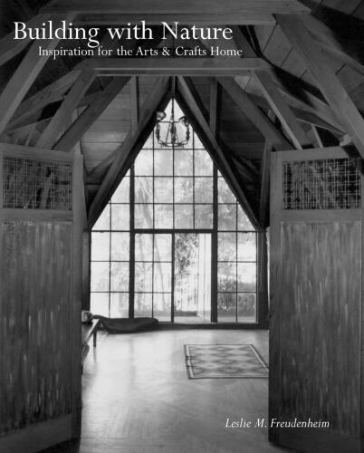 Building with Nature: Inspiration for the Arts & Crafts Home: Inspiration for the Arts & Crafts Home