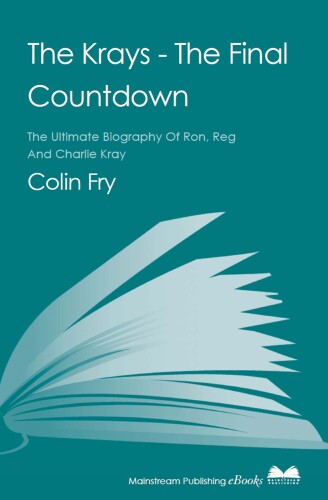 The Krays : the final countdown : the ultimate biography of Ron, Reg and Charlie Kray
