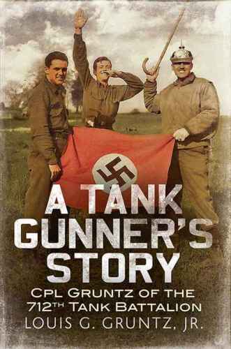 A Tank Gunner's Story: Gunner Gruntz of the 712th Tank Battalion
