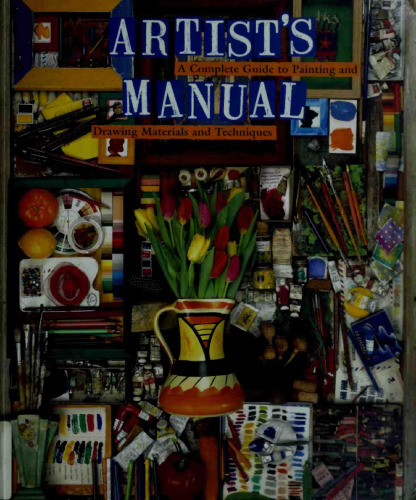 Artist's Manual: A Complete Guide to Paintings and Drawing Materials and  techniques