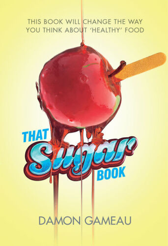 That sugar book : this book will change the way you think about 'healthy' food