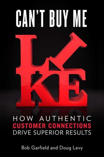 Can’t buy me like : how authentic customer connections drive superior results