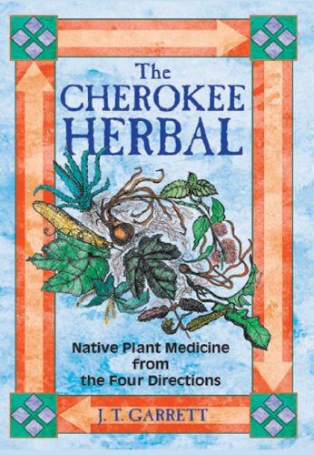 The Cherokee herbal : native plant medicine from the four directions