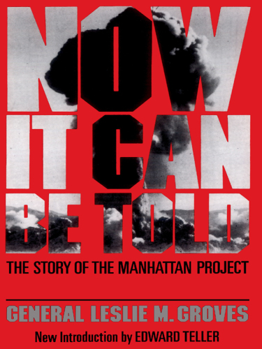 Now it can be told : the story of the Manhattan Project