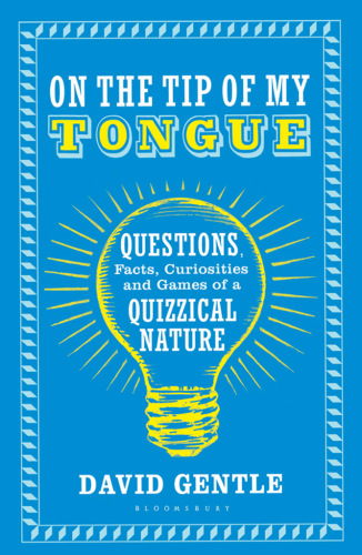 On the tip of my tongue : questions, facts, curiosities and games of a quizzical nature