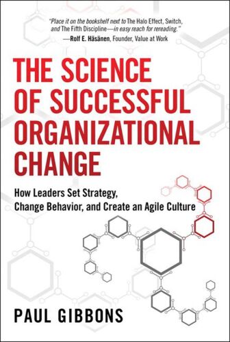 The science of successful organizational change : how leaders set strategy, change behavior, and create an agile culture