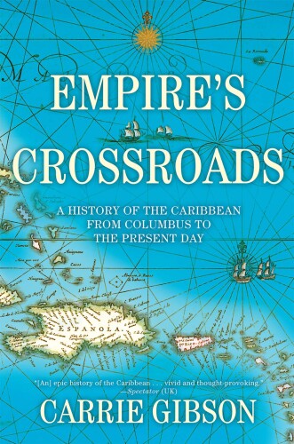 Empire’s crossroads : a history of the Caribbean from Columbus to the present day
