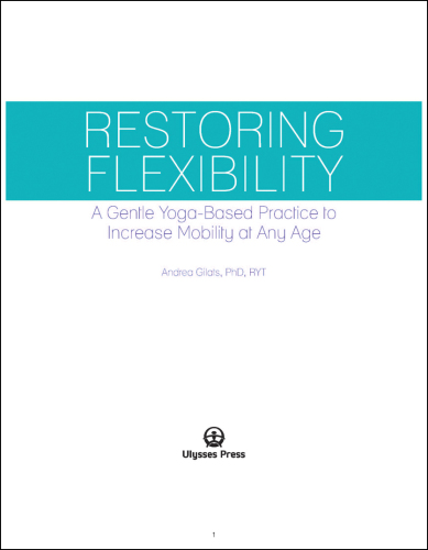 Restoring flexibility : a gentle yoga-based practice to increase mobility at any age